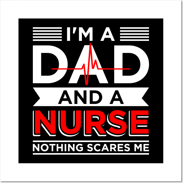 Father's day Nursing I'm A Dad And A Nurse Nothing Scares Me Wall Art by celeryprint